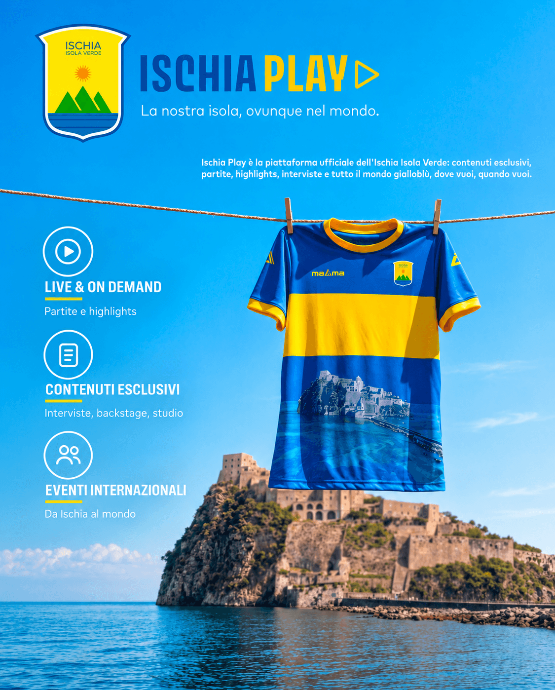 Ischia Play — la nostra isola, ovunque nel mondo. Live & On Demand, contenuti esclusivi, eventi internazionali.